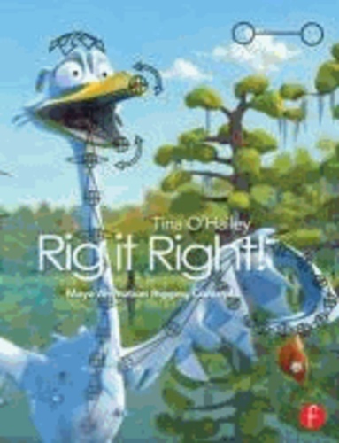 Tina O'Hailey - Rig it Right! Maya Animation Rigging Concepts - Maya Animation Rigging Concepts.