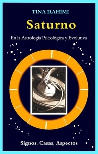  Tina Rahimi et  Amides Pozo Diaz - Saturno en la Astrología Psicológica y Evolutiva: Signos, Casas, Aspectos.