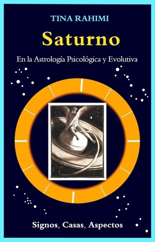  Tina Rahimi et  Amides Pozo Diaz - Saturno en la Astrología Psicológica y Evolutiva: Signos, Casas, Aspectos.