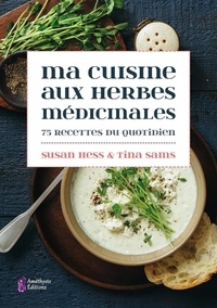 Tina Sams et Susan Hess - Ma cuisine aux herbes médicinales - 75 recettes du quotidien.