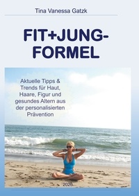 Tina Vanessa Gatzk - Fit+Jung-Formel - Aktuelle Tipps und Trends für Gesundheit, Haut, Haare und Figur.