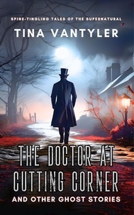  Tina Vantyler - The Doctor At Cutting Corner And Other Ghost Stories: Spine-Tingling Tales Of The Supernatural.