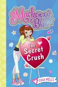 Tina Wells - Mackenzie Blue #2: The Secret Crush.