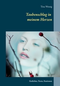 Tina Wessig - Taubenschlag in meinem Herzen - Gedichte, Texte, Stationen.