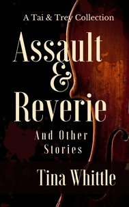  Tina Whittle - Assault &amp; Reverie and Other Stories - Tai Randolph/ Trey Seaver Mysteries.