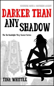  Tina Whittle - Darker Than Any Shadow - Tai Randolph &amp; Trey Seaver Mysteries, #2.