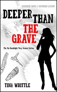  Tina Whittle - Deeper Than the Grave - Tai Randolph &amp; Trey Seaver Mysteries, #4.