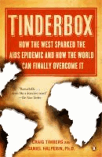 Tinderbox - How the West Sparked the AIDS Epidemic and How the World Can Finally Overcome It.