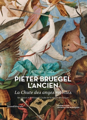 Pieter Bruegel l'Ancien, La Chute des anges rebelles. Art, savoir et politique à l'aube de la révolte des Gueux