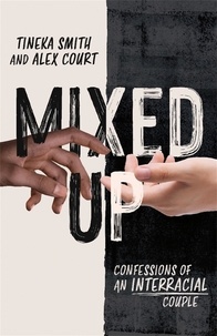 Tineka Smith et Alex Court - Mixed Up - Confessions of an Interracial Couple.