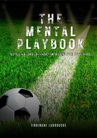 The Mental Playbook: Build an Unstoppable Mindset for Football