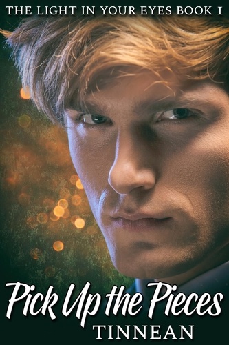  Tinnean - Pick Up the Pieces - The Light in Your Eyes Book 1 - A Spy vs.Spook Spin-off - The Light in Your Eyes, #1.