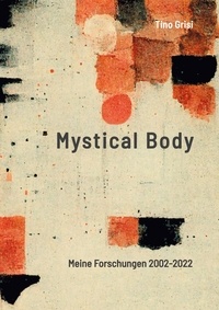 Tino Grisi et Manfred Sundermann - Mystical Body - Meine Forschungen 2002-2022.