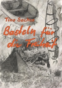 Tino Sachse - Basteln für die Freiheit - Ein Bootsbaubuch.