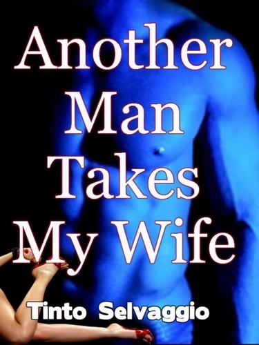  Tinto Selvaggio - Another Man Takes My Wife - Another Man Takes My Wife, #1.
