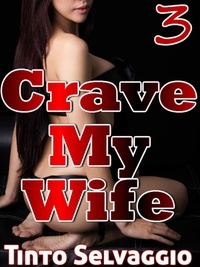  Tinto Selvaggio - Crave My Wife 3 - Crave My Wife, #3.