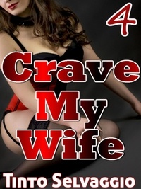  Tinto Selvaggio - Crave My Wife 4 - Crave My Wife, #4.