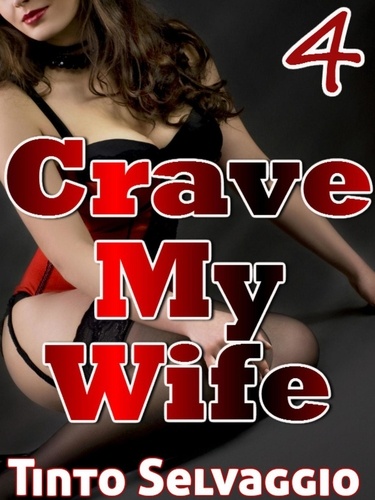  Tinto Selvaggio - Crave My Wife 4 - Crave My Wife, #4.