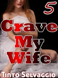  Tinto Selvaggio - Crave My Wife 5 - Crave My Wife, #5.
