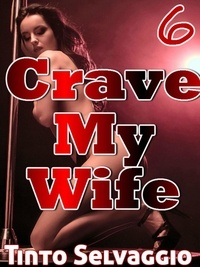  Tinto Selvaggio - Crave My Wife 6 - Crave My Wife, #6.