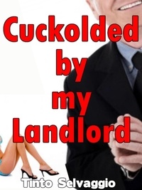  Tinto Selvaggio - Cuckolded By My Landlord - Cuckolded By My Landlord, #1.
