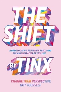  Tinx - The Shift - Change Your Perspective, Not Yourself: A Guide to Dating, Self-Worth and Becoming the Main Character of Your Life.