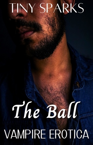  Tiny Sparks - The Ball Vampire Erotic Story - Vampire Erotic Story, #1.