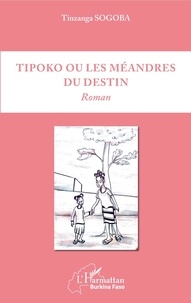 Tinzanga Sogoba - Tipoko ou les méandres du destin.