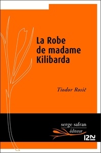 Tiodor Rosic et Alain Cappon - La robe de madame Kilibarda.