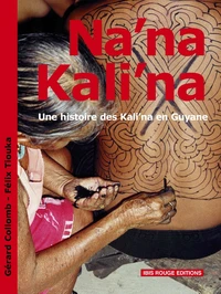 Na'na Kali'na. Une histoire des Kali'na en Guyane