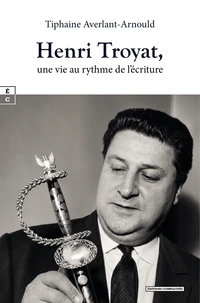 Henri troyat, une vie au rythme de l'ecriture