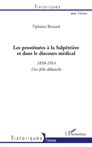 Les prostituées à la Salpêtrière et dans le discours médical