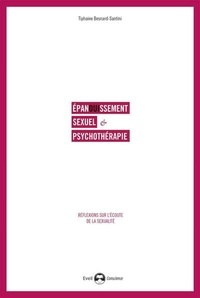 Tiphaine Besnard-Santini - Epanouissement sexuel et psychothérapie - Réflexions sur l'écoute de la sexualité.