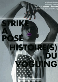 Tiphaine Bressin et Jérémy Patinier - Strike a pose : histoire(s) du voguing - De 1930 à aujourd'hui, de New York à Paris.