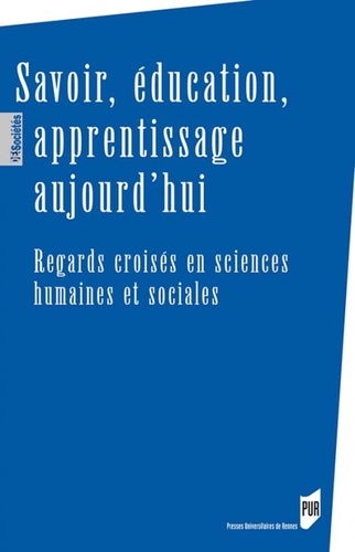 Savoir, éducation, apprentissage aujourd'hui. Regards croisés en sciences humaines et sociales