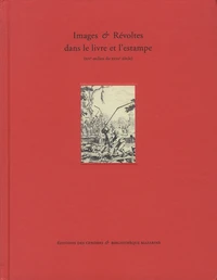 Images & révoltes dans le livre et l'estampe (XIVe-milieu du XVIIIe siècle)