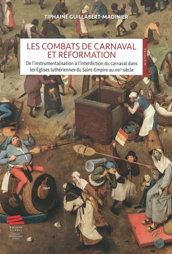 Les combats de carnaval et Réformation. De l'instrumentalisation à l'interdiction du carnaval dans les Eglises luthériennes du Saint-Empire au XVIe siècle