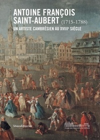 Téléchargements gratuits ebooks Antoine François Saint-Aubert (1715-1788)  - Un artiste cambrésien au XVIIIe siècle par Tiphaine Hébert