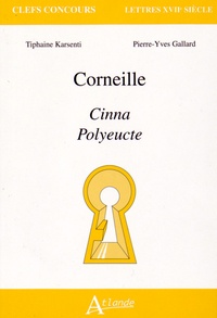 Tiphaine Karsenti et Pierre-Yves Gallard - Corneille : Cinna, Polyeucte.