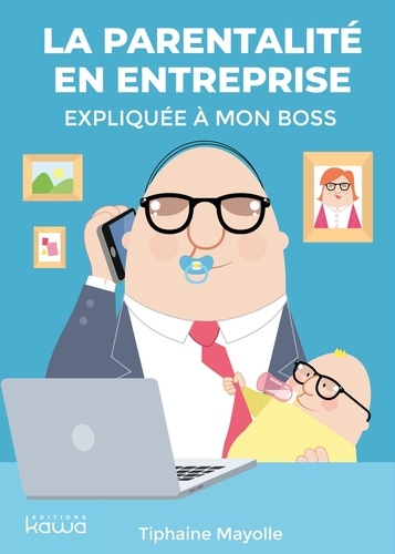 Tiphaine Mayolle - La parentalité en entreprise expliquée à mon boss.