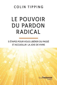 Le pouvoir du pardon radical