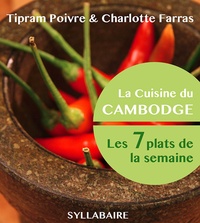Tipram Poivre et Charlotte Farras - La cuisine du Cambodge - Les sept plats de la semaine.
