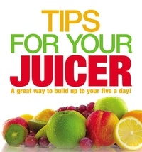 Tips for Your Juicer.