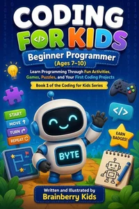 Coding for Kids: Beginner Programmer | Fun Activities, Puzzles &amp; Screen-Free Projects (Ages 7–10)