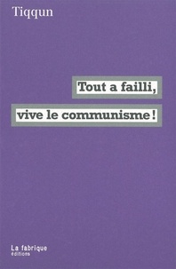  Tiqqun - Tout a failli, vive le communisme !.