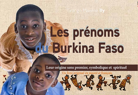 Tiraogo Maxime Ily - Les prénoms du Burkina Faso - Leur origine, sens premier, symbolique et spirituel.