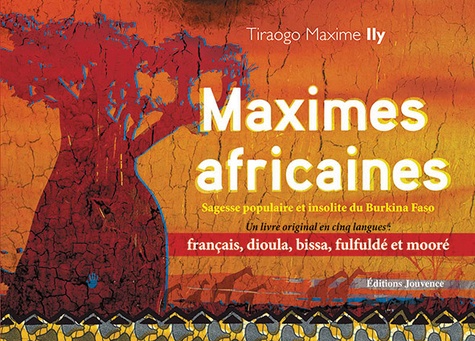 Tiraogo Maxime Ily - Maximes africaines - Sagesse populaire et insolite du Burkina Faso, édition français-dioula-bissa-fulfuldé-mooré.
