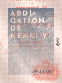 Abdication de Henri V - Et autres textes