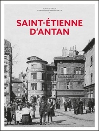 Tirilly alain Le - Saint-Etienne d'Antan - Nouvelle édition.