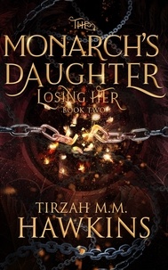  Tirzah M.M. Hawkins - Losing Her - The Monarch's Daughter, #2.